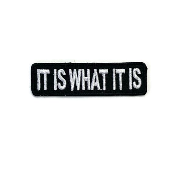 It Is What It is Embroidered Patch - Picture 1 of 3
